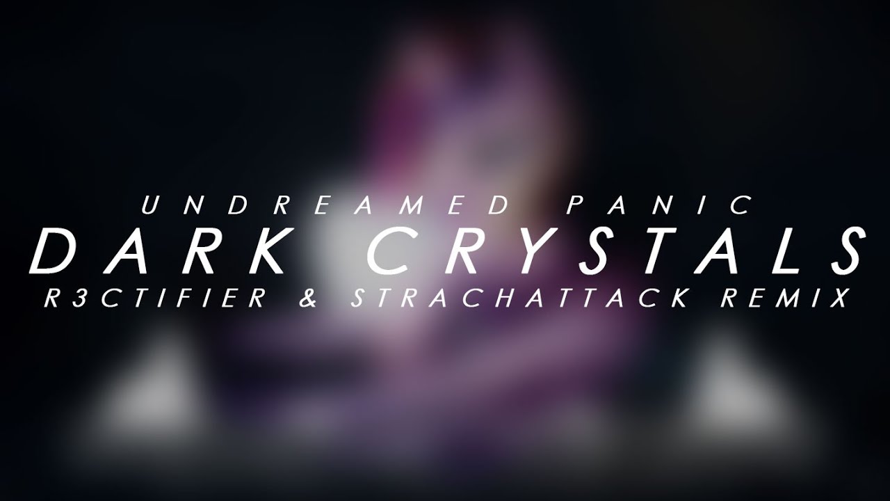 UndreamedPanic -  Dark Crystals (R3CTIFIER & StrachAttack Remix)