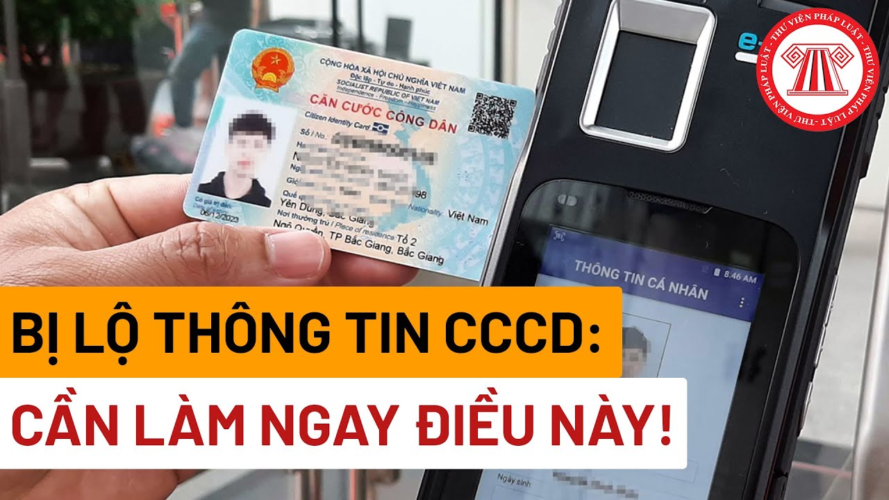 Cần Làm Gì Khi Bị Lộ Thông Tin Căn Cước Công Dân | THƯ VIỆN PHÁP LUẬT