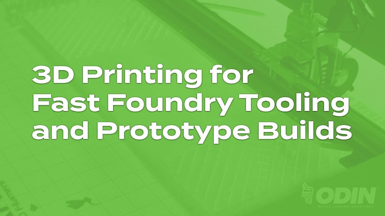 3D Printing for Fast Foundry Tooling & Prototype Builds