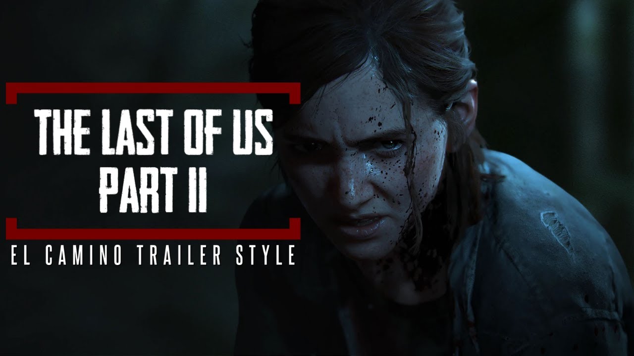 The Last of Us: Part II ¦ Fanmade Trailer (El Camino Style)