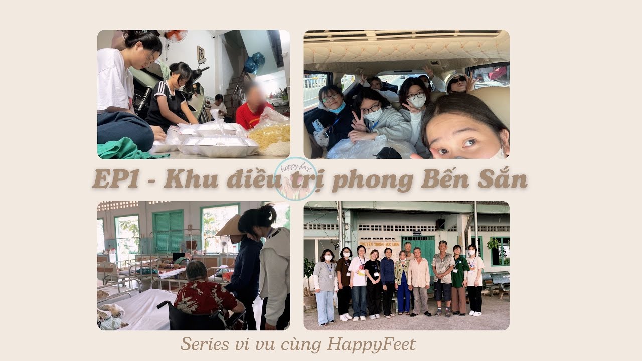 [ Vi vu c&ugrave;ng Happy Feet ] Ep 1 - Khu điều trị phong Bến Sắn tỉnh B&igrave;nh Dương