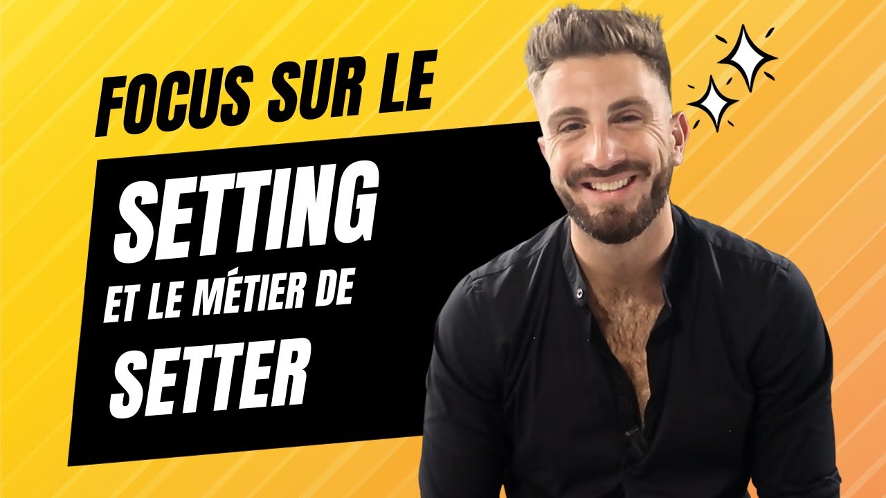 Focus sur le SETTING et le m&eacute;tier de SETTER