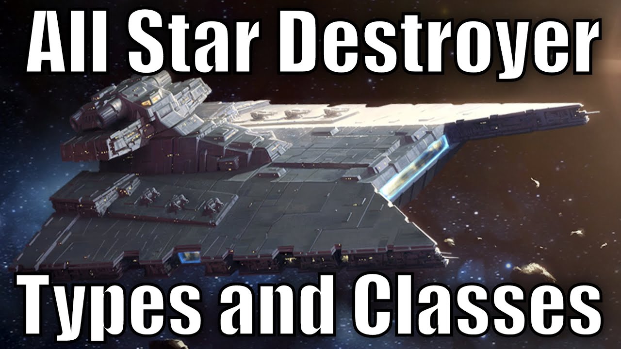 All Star Destroyer Types and Classes