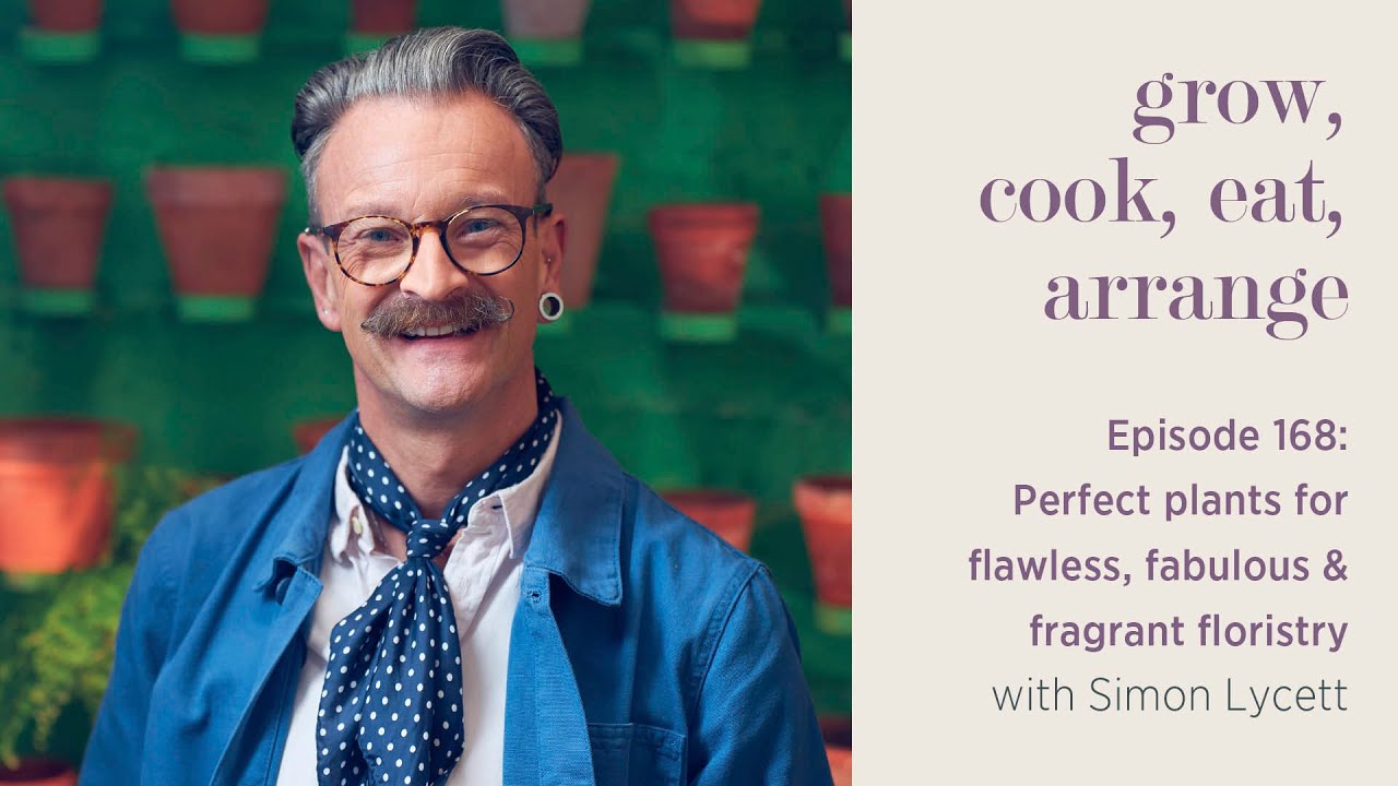 Perfect plants for flawless, fabulous and fragrant floristry with Simon Lycett - Episode 168