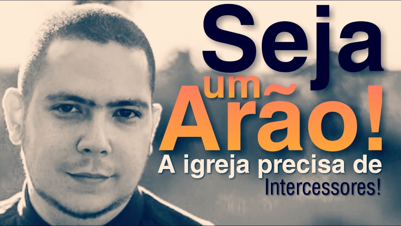 Seja um Ar&atilde;o!  - A igreja precisa de intercessores