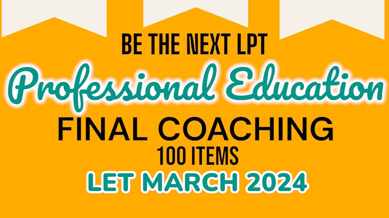Professional Education FINAL COACHING March 2024 LET