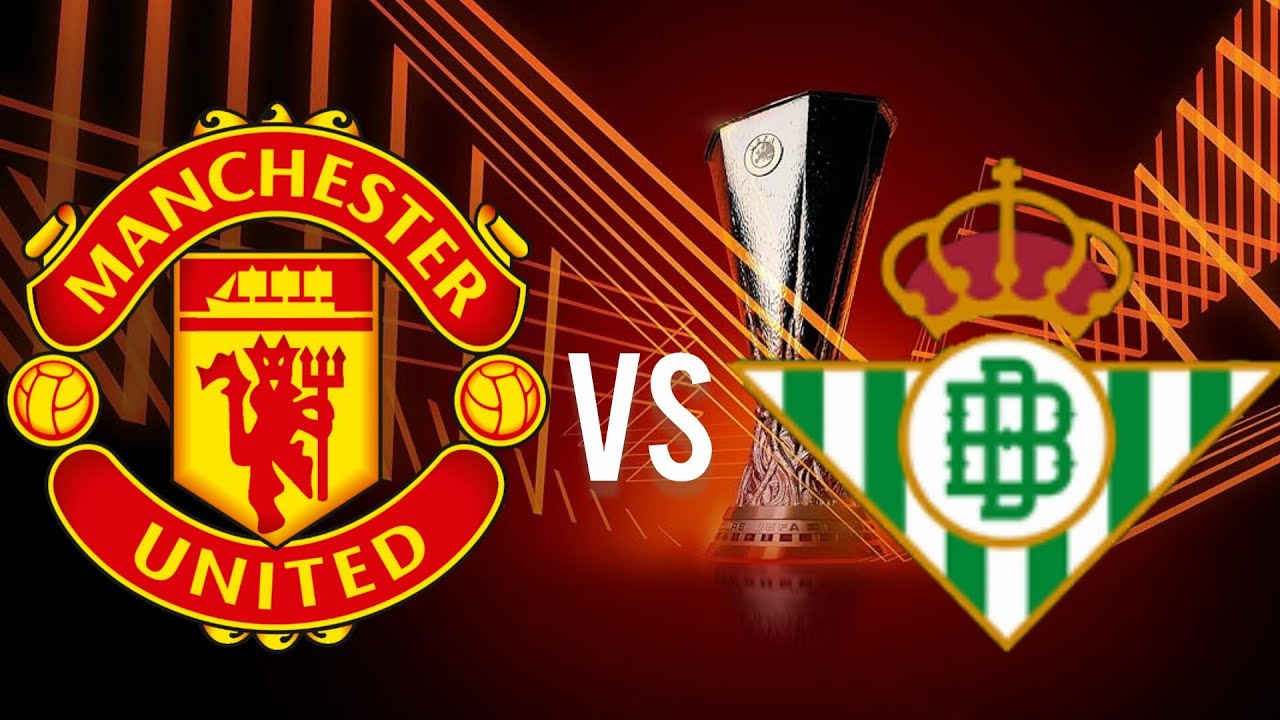 MANCHESTER UNITED VS REAL BETIS EUROPA LEAGUE