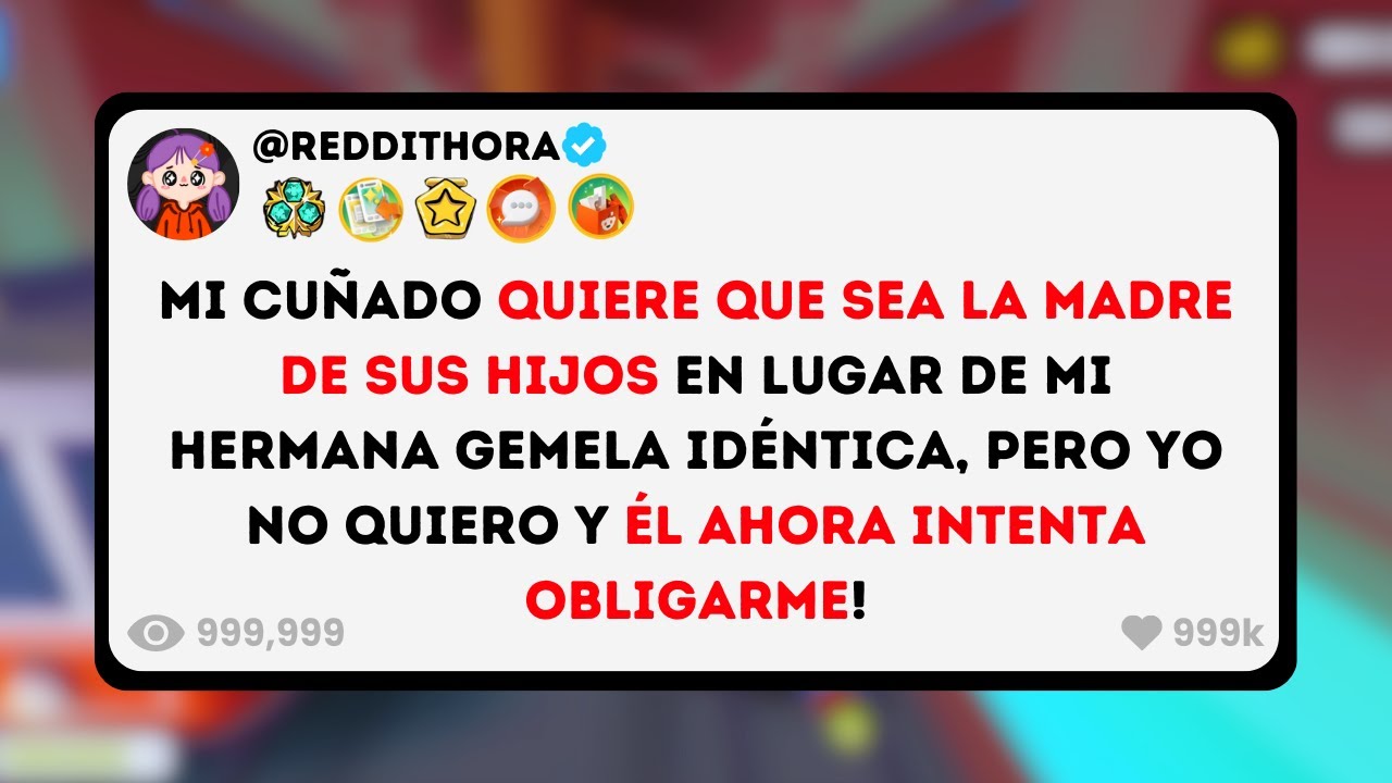 Mi Cuñado quiere que sea la MADRE de sus Hijos en lugar de mi Hermana GEMELA Idéntica, pero yo no...