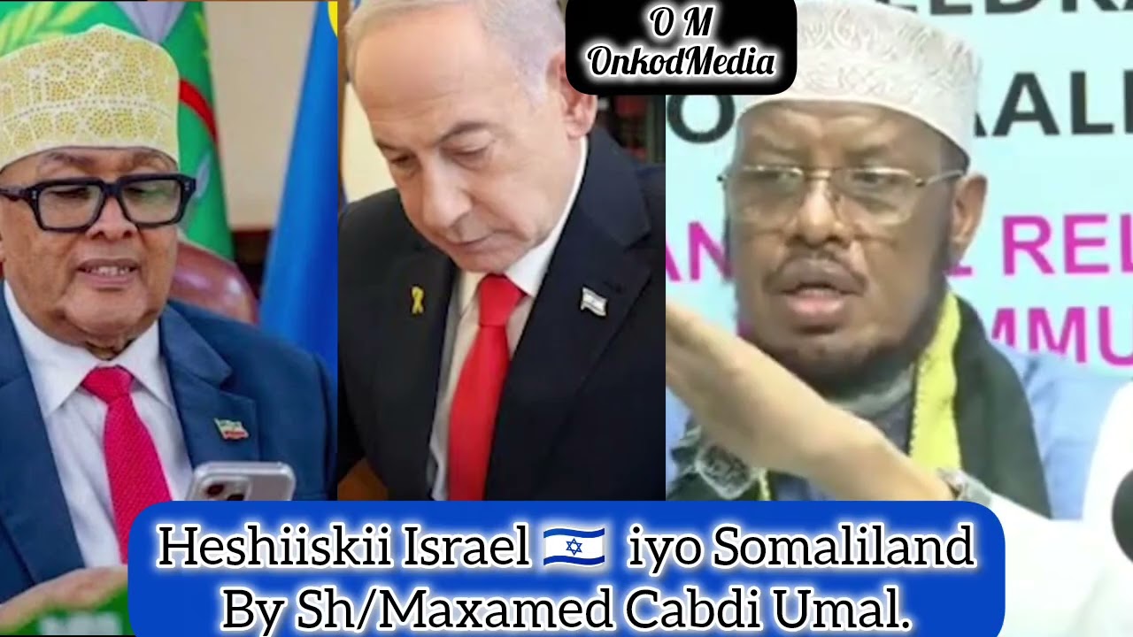 Heshiiskii Israel 🇮🇱 iyo Somaliland By Sh/Maxamed Cabdi Umal.