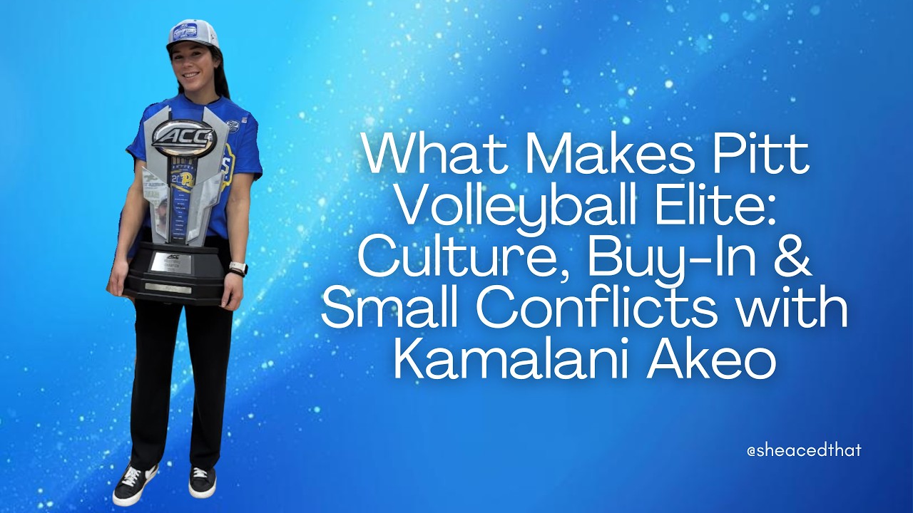 What Makes Pitt Volleyball Elite: Culture, Buy-In & Small Conflicts with Kamalani Akeo