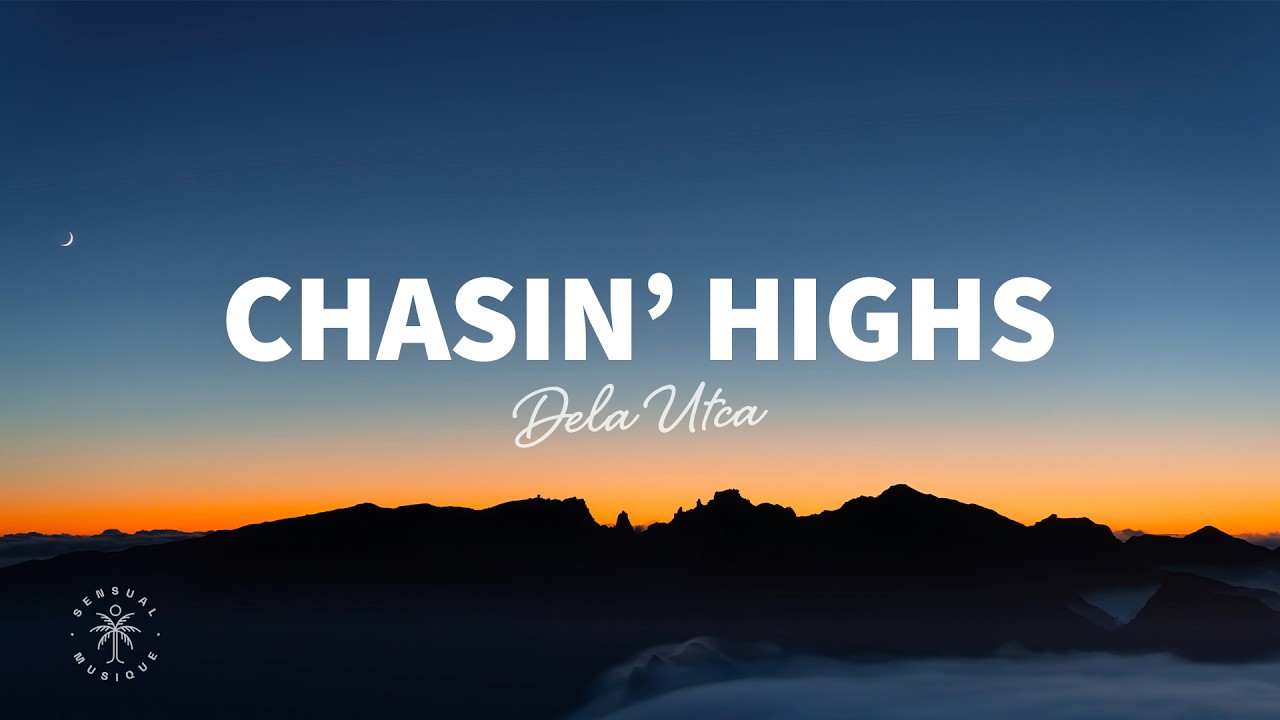 Dela Utca - Chasin' Highs (Lyrics)