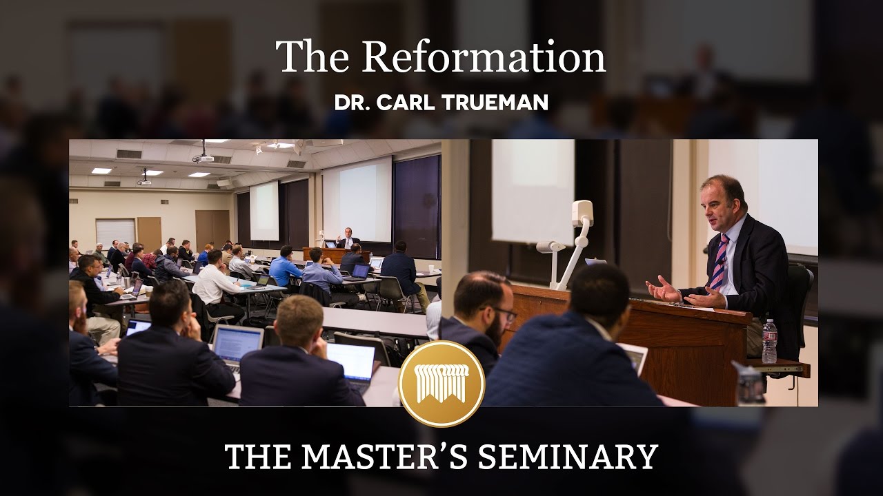 Lecture 02: The Reformation - Dr. Carl Trueman