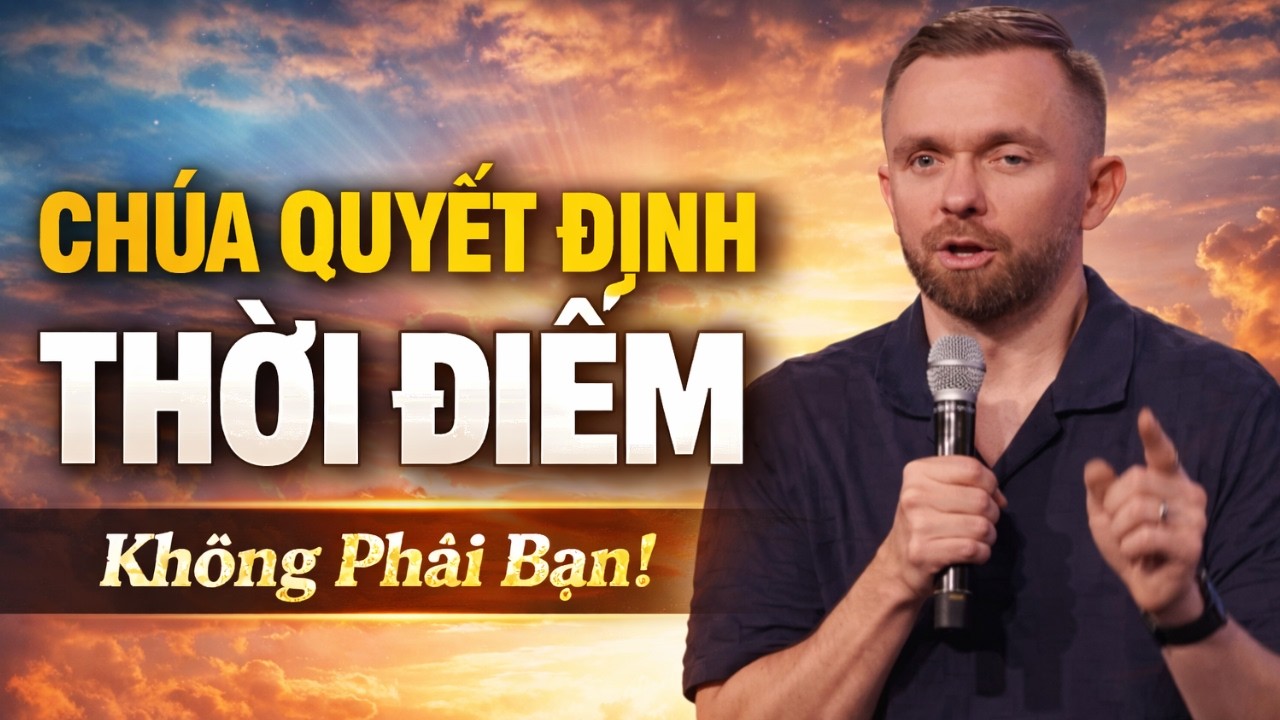 CHÚA QUYẾT ĐỊNH THỜI ĐIỂM, Không Phải Bạn!