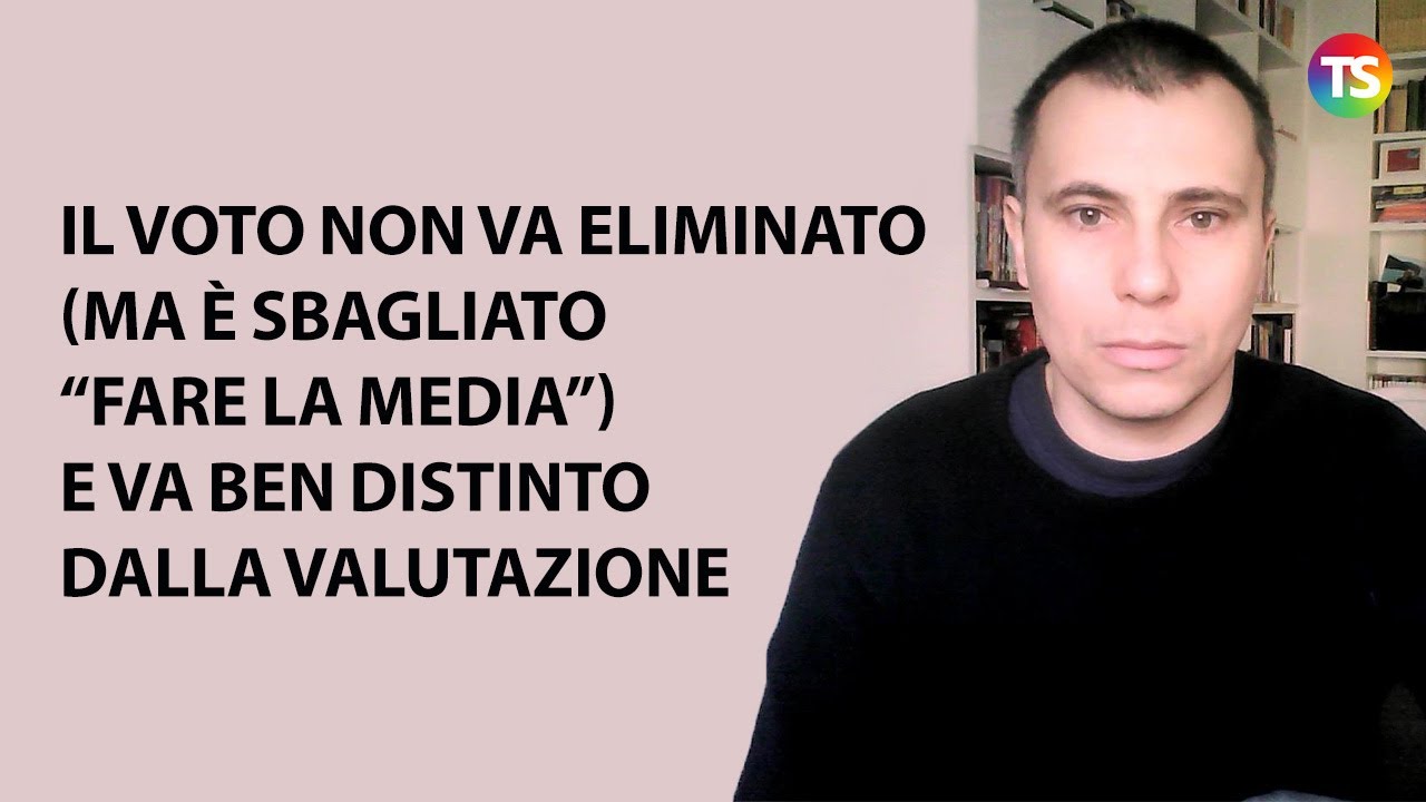 Il voto non va eliminato (ma è sbagliato “fare la media”)  e va ben distinto dalla valutazione