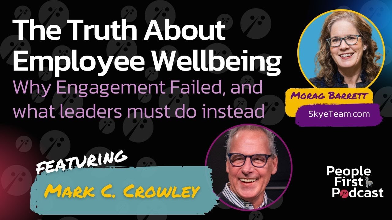 The Truth About Employee Wellbeing: Why Engagement Failed,  What Leaders Must Do w/ Mark C. Crowley