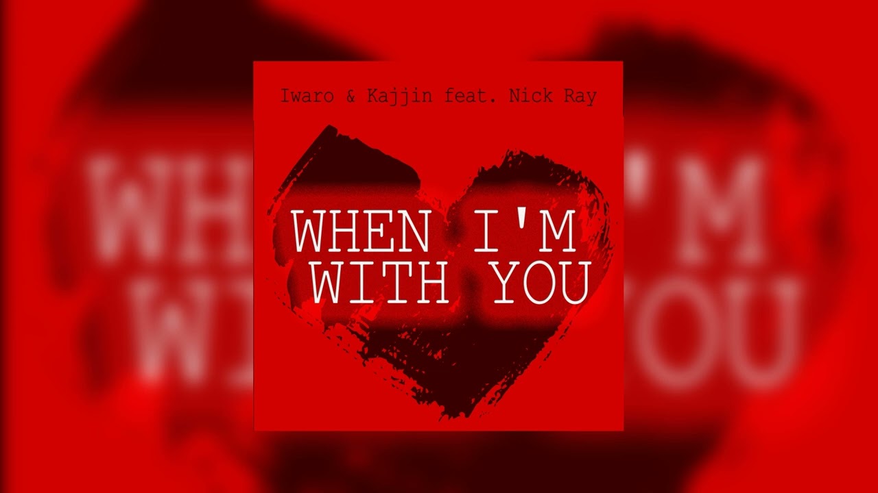Iwaro & Kajjin ft. Nick Ray - When I'm With You
