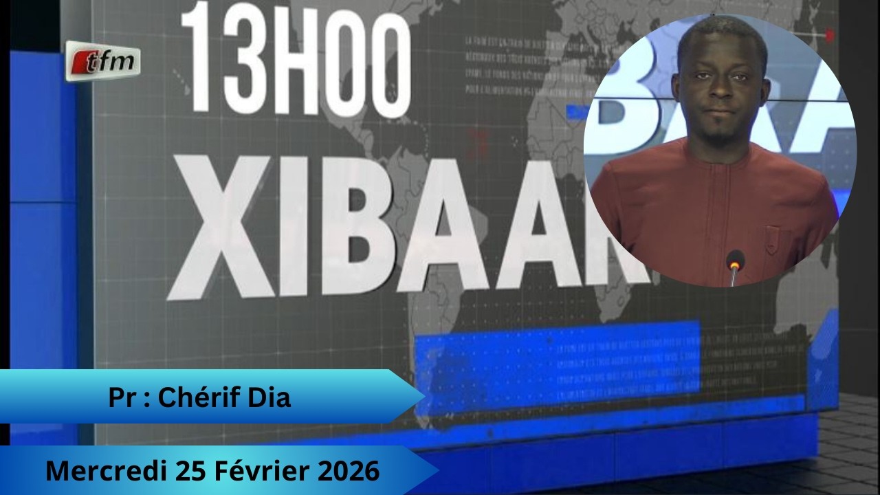 🚨 🚨 TFM LIVE : Xibaar Yi 13H - 25 Février 2026 - Pr : Chérif Dia