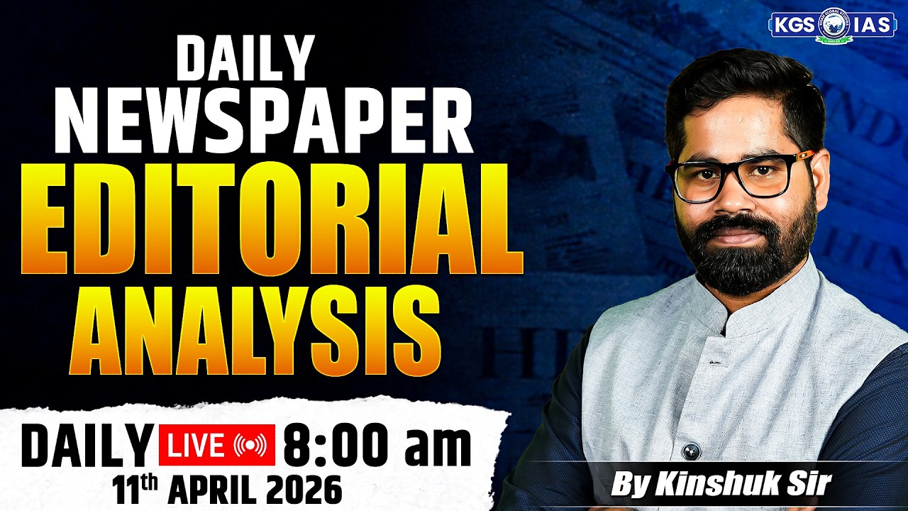 11 April 2026 Editorial Newspaper | Daily News Paper Editorial Analysis | By Kinshuk Sir | KGS IAS