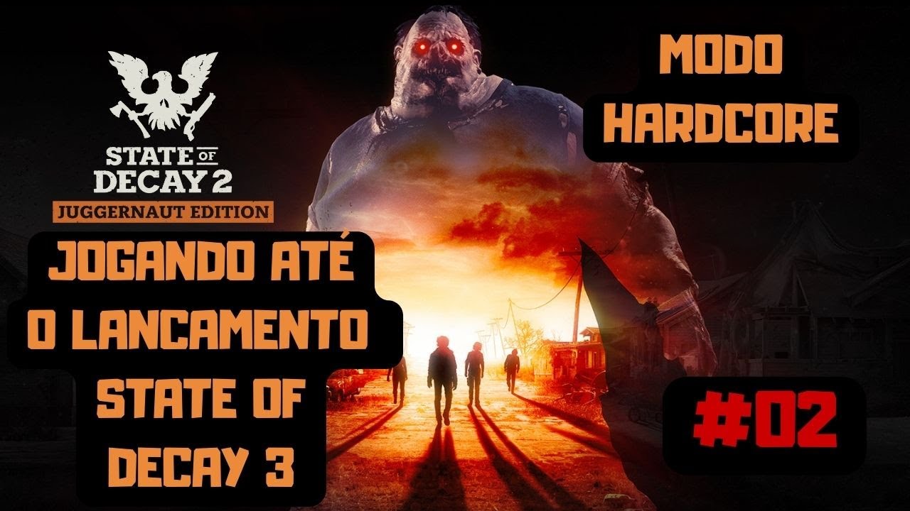 STATE OF DECAY 2 - MODO HARDCORE ATÉ O LANÇAMENTO DO 3