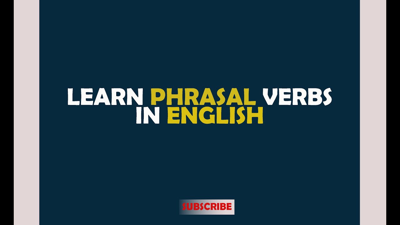 LEARN PHRASAL VERBS IN ENGLISH