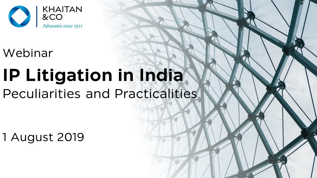 Khaitan & Co Webinar | IP Litigation in India - Peculiarities and Practicalities (August 2019)