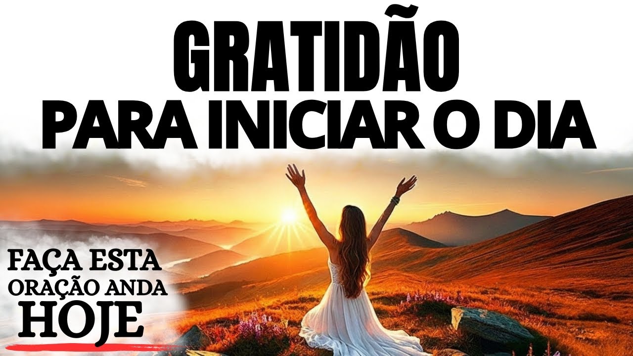 GRATIDÃO AO AMANHECER | UMA ORAÇÃO DA MANHÃ PARA ENTREGAR SEU DIA A DEUS