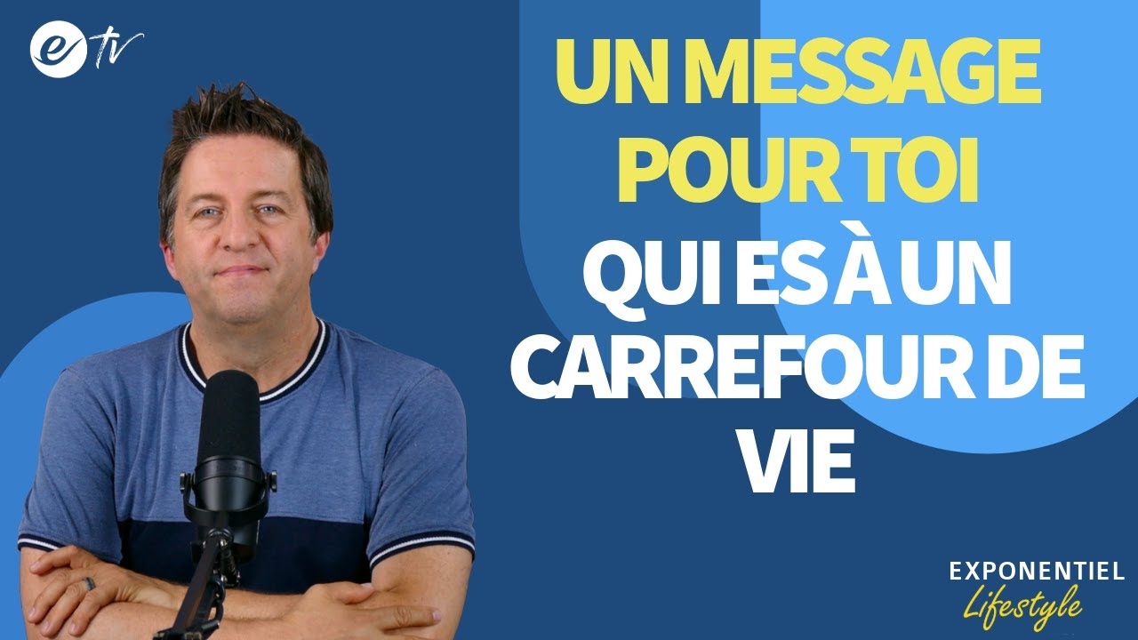 UN MESSAGE POUR TOI QUI ES À UN CARREFOUR DE VIE - Exponentiel Lifestyle