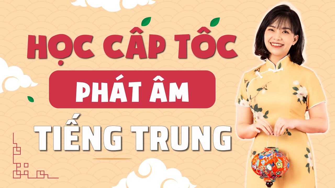 HỌC CẤP TỐC TOÀN BỘ PHÁT ÂM TIẾNG TRUNG | HỌC TIẾNG TRUNG DỄ DÀNG