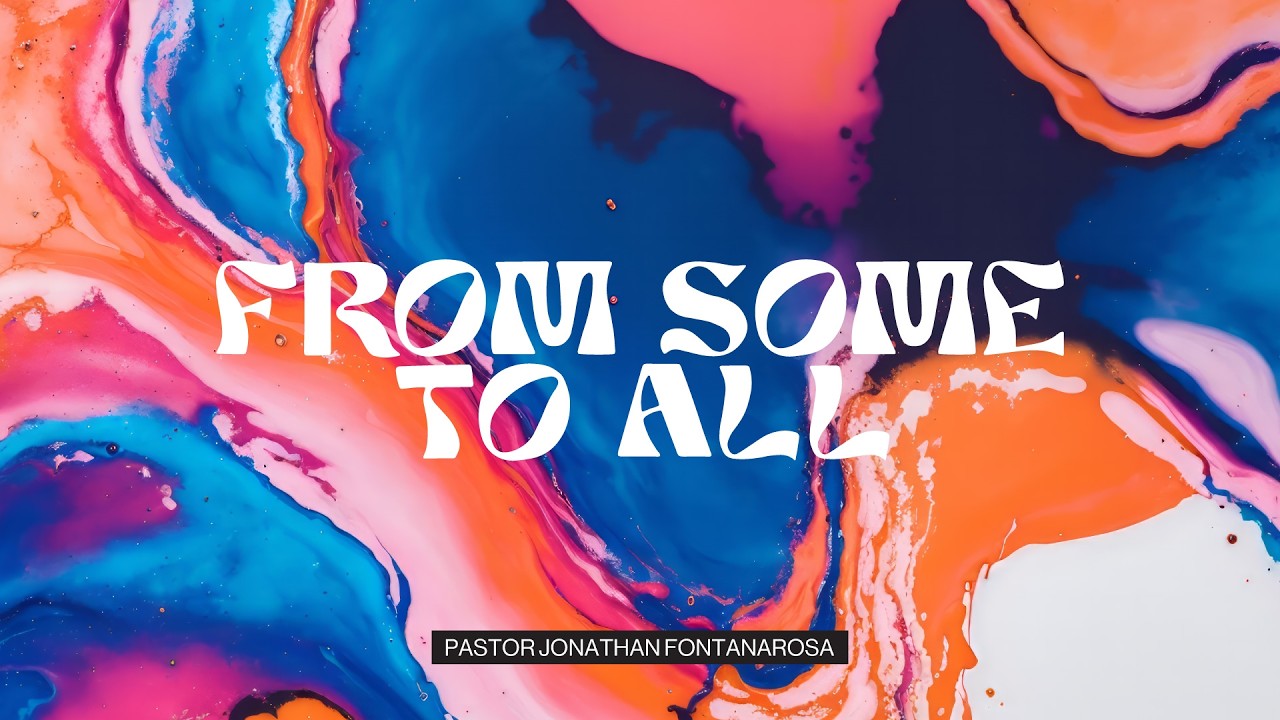From Some To All | Pastor Jonathan Fontanarosa | BY FAITH