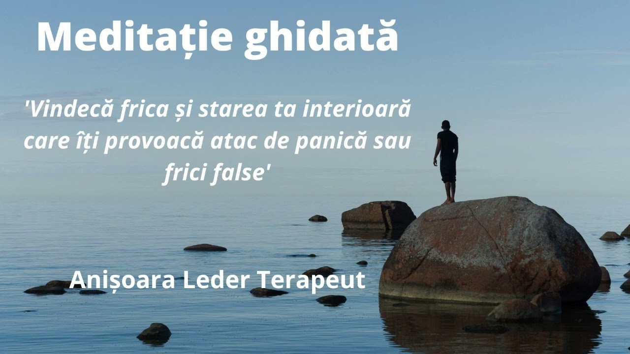 Meditație ghidată 'Vindecă frica și starea ta interioară care îți provoacă atac de panică sau frici'