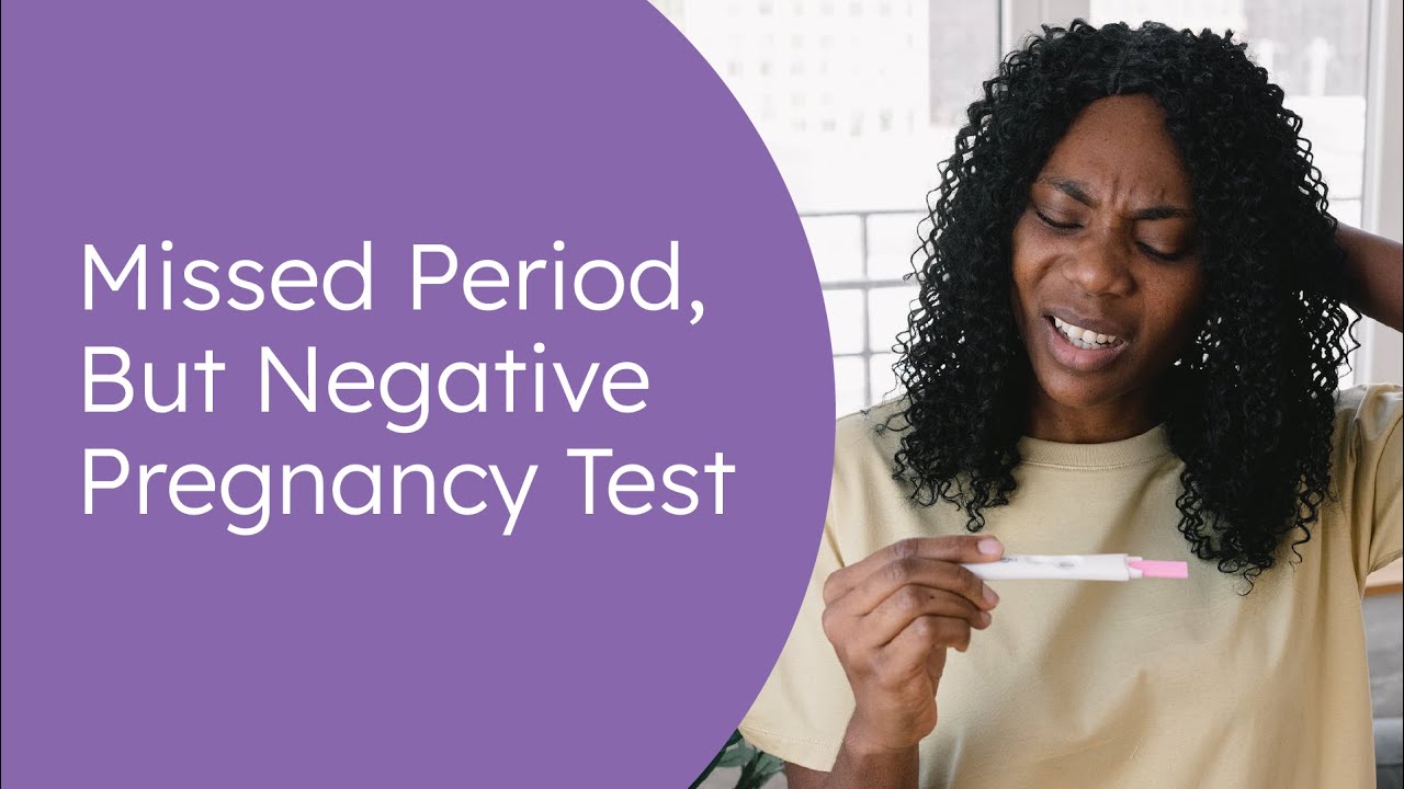 Missed Period but Negative Pregnancy Test? Here's What It Means