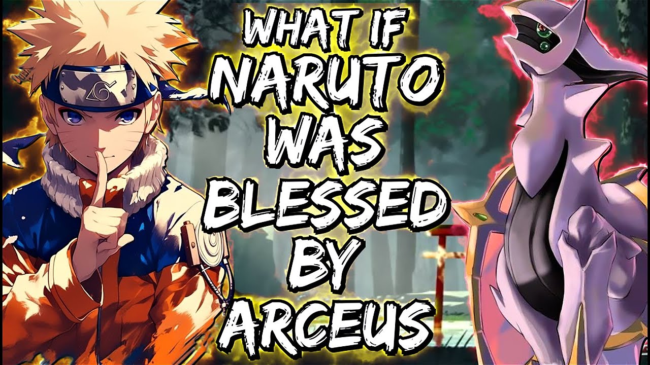 What If Naruto Was Blessed By Arceus