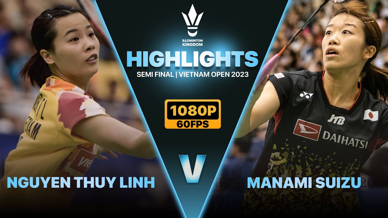 Highlights | Nguyễn Th&ugrave;y Linh 🇻🇳 vs 🇯🇵 Manami Suizu | SF | Vietnam Open 2023