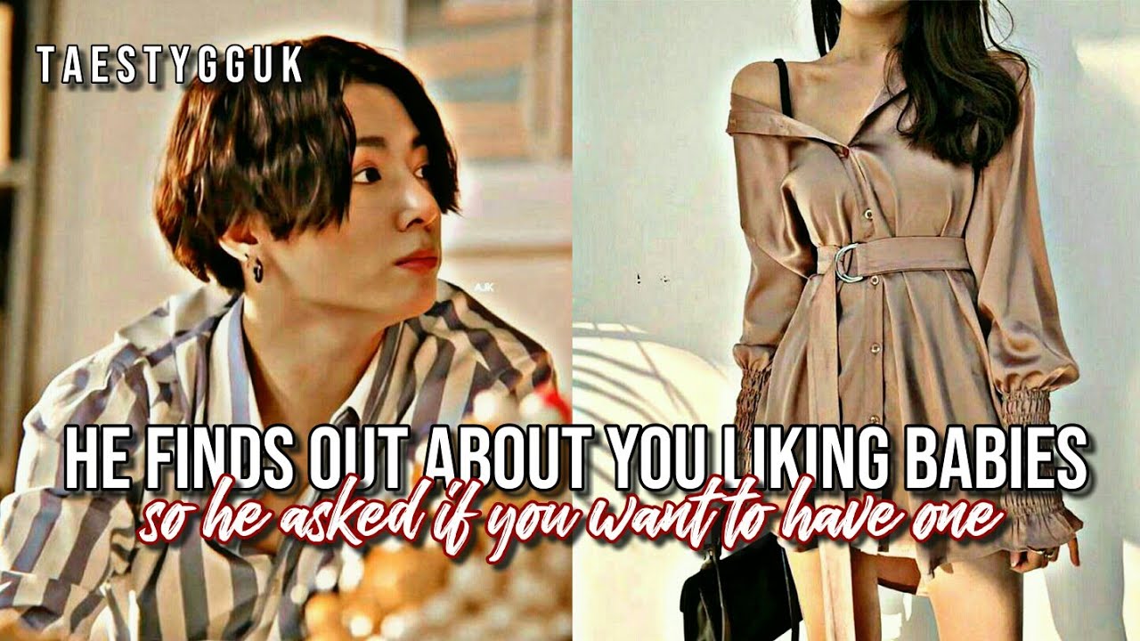 [Jungkook Oneshot] 'he finds out about you liking babies so he asked if you want to have one'