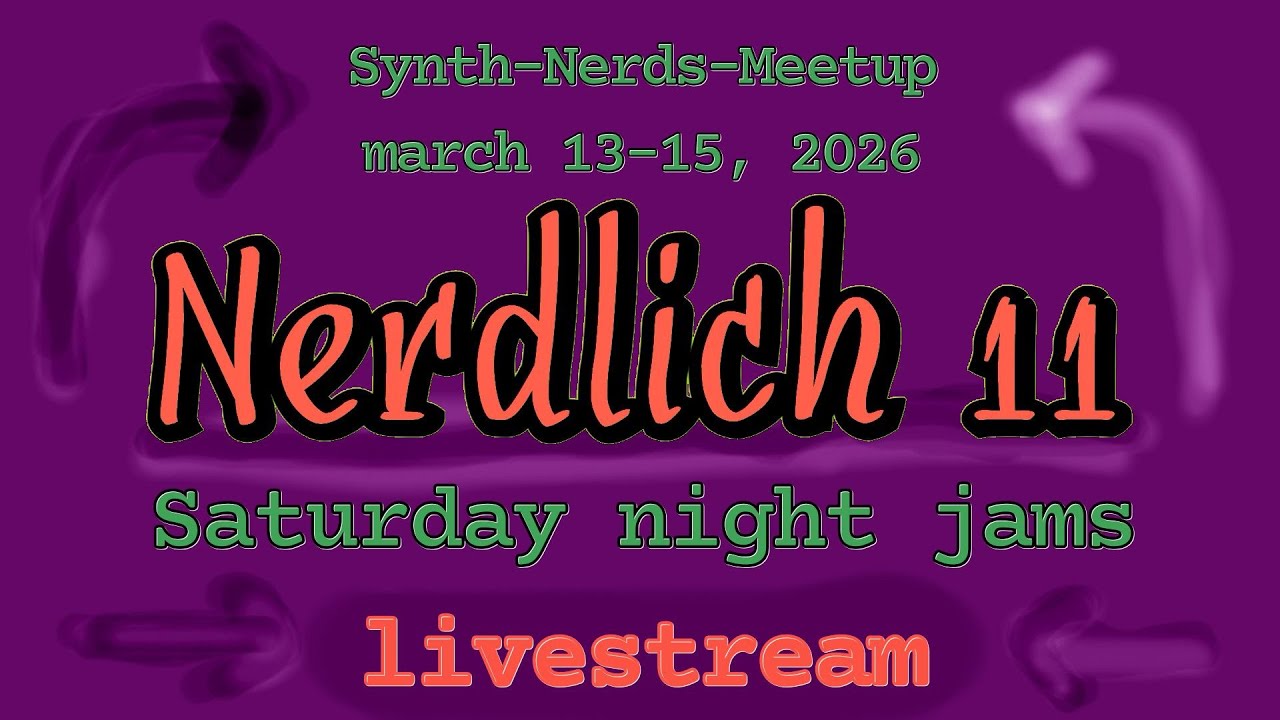 Nerdlich XI - march 13-15, 2026 - Livestream from the synthnerd meetup