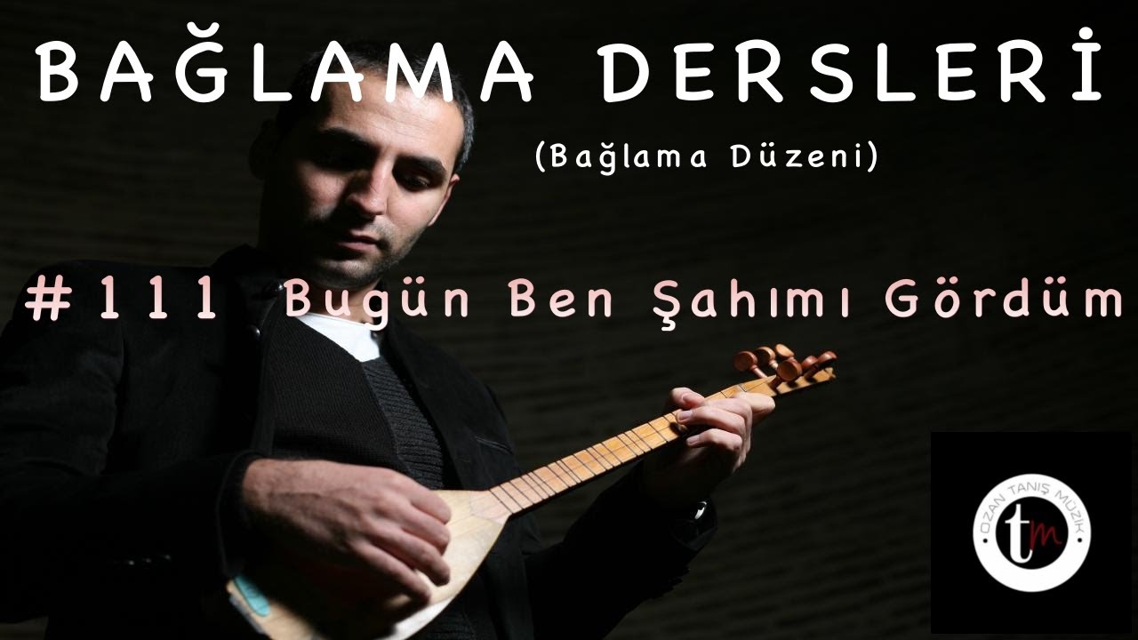Bağlama Dersleri 111 - Bugün Ben Şahımı Gördüm