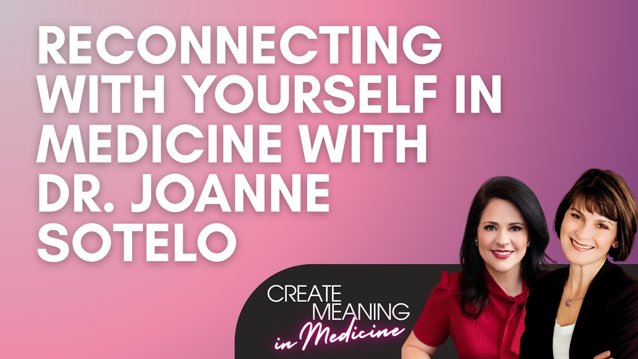 Reconnecting With Yourself in Medicine with Dr. Joanne Sotelo