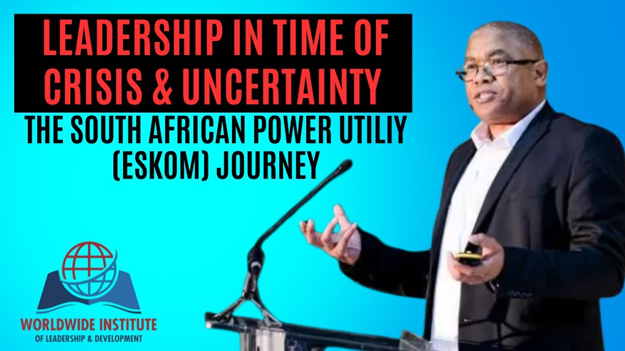 The Journey of Eskom - Leadership empowerment in times of Crisis, Uncertainty and Complexity.