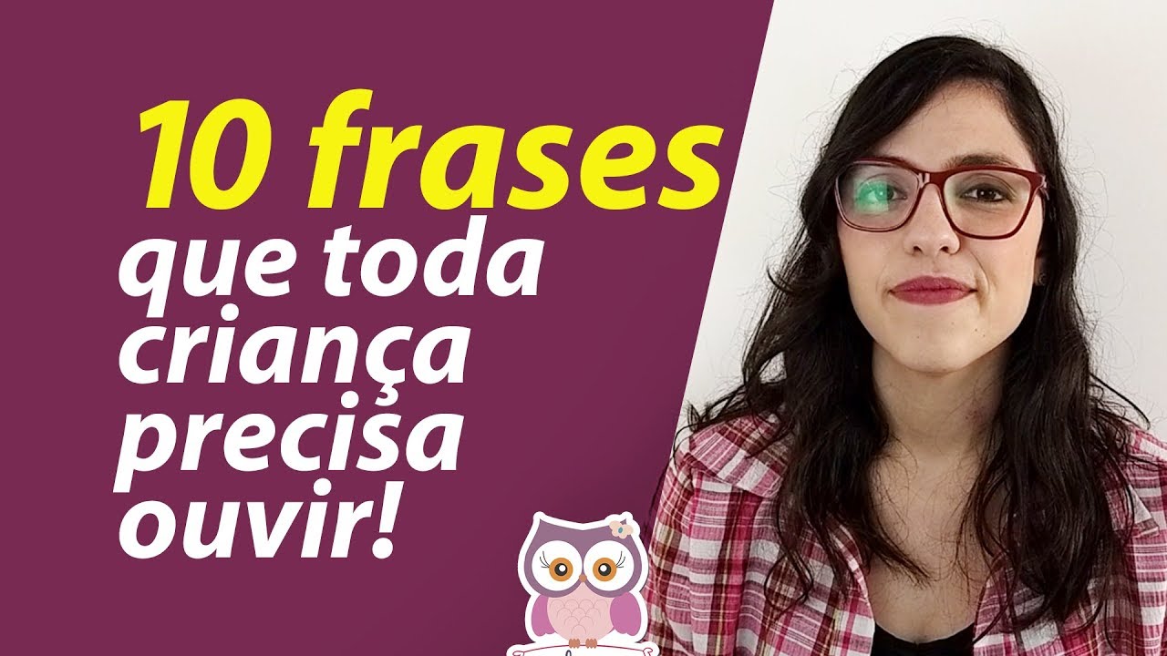 10 FRASES QUE TODA CRIANÇA PRECISA OUVIR