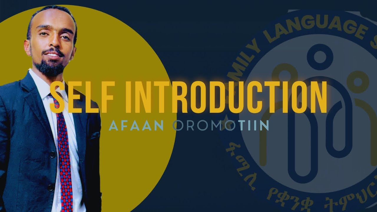Self introduction Afaan OROMOOTIIN.