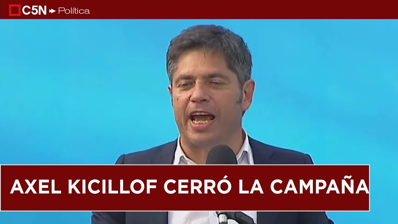 Axel Kicillof CERRÓ LA CAMPAÑA de Fuerza Patria en la provincia y cruzó a MILEI