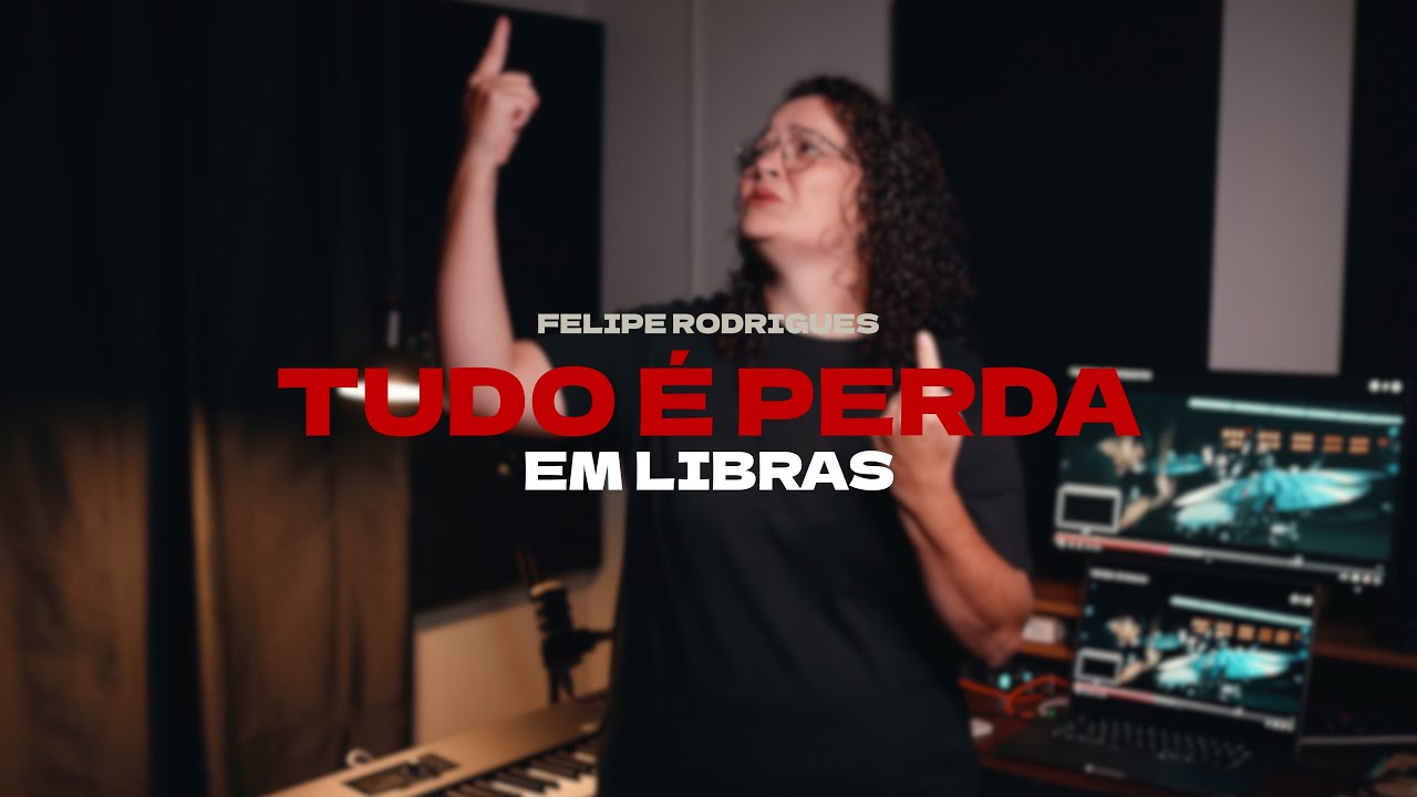 TUDO É PERDA - FELIPE RODRIGUES // LIBRAS