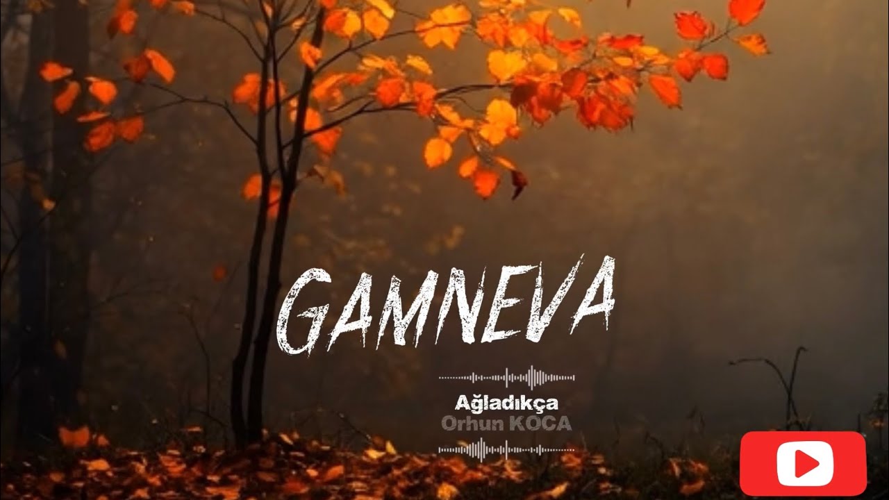 GamNeva - AĞLADIKÇA