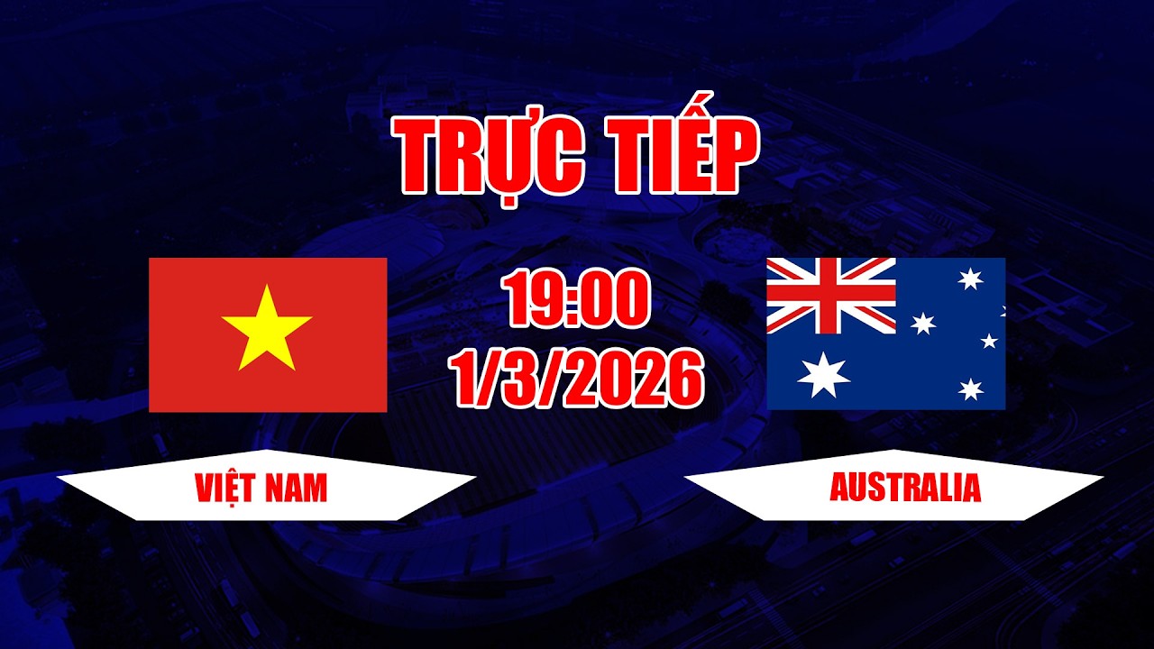TRỰC TIẾP | Việt Nam - Australia | Hàng công Việt Nam khiến đối phương phải khóc thét
