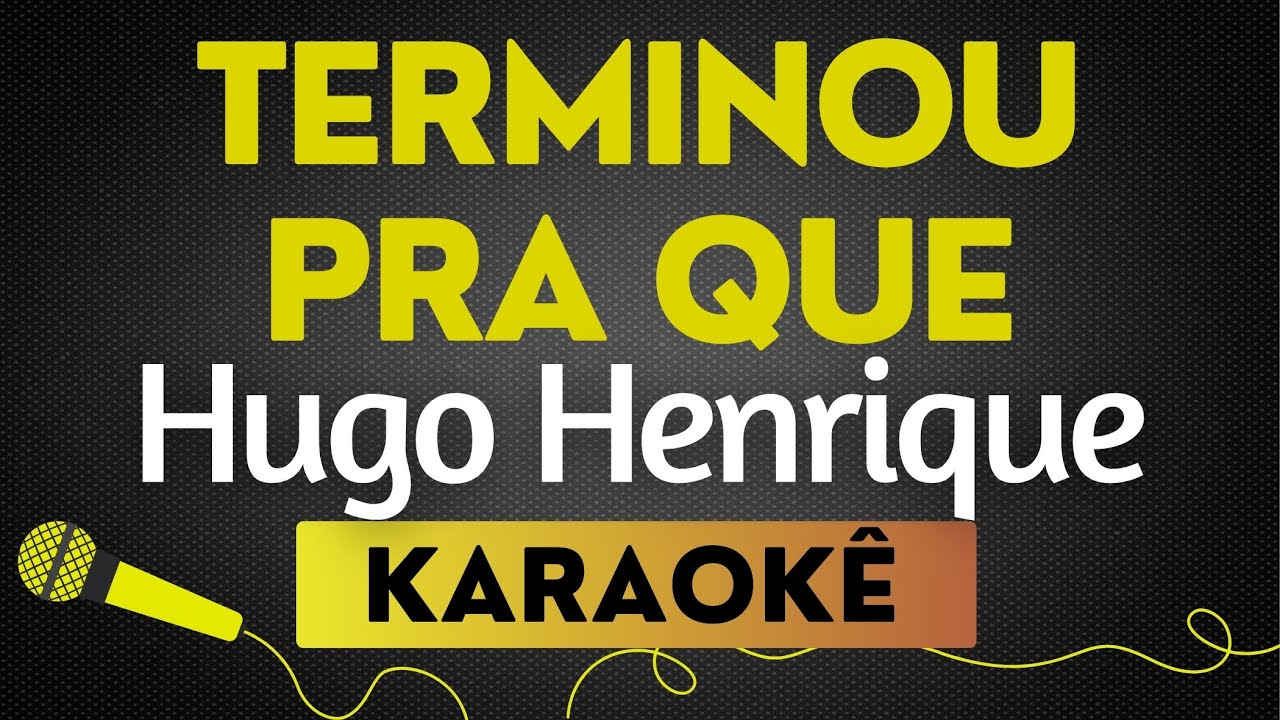 TERMINOU PRA QUE - HUGO HENRIQUE PART. LÉO FOGUETE | KARAOKÊ SEM VOCAL / PLAYBACK COM LETRA