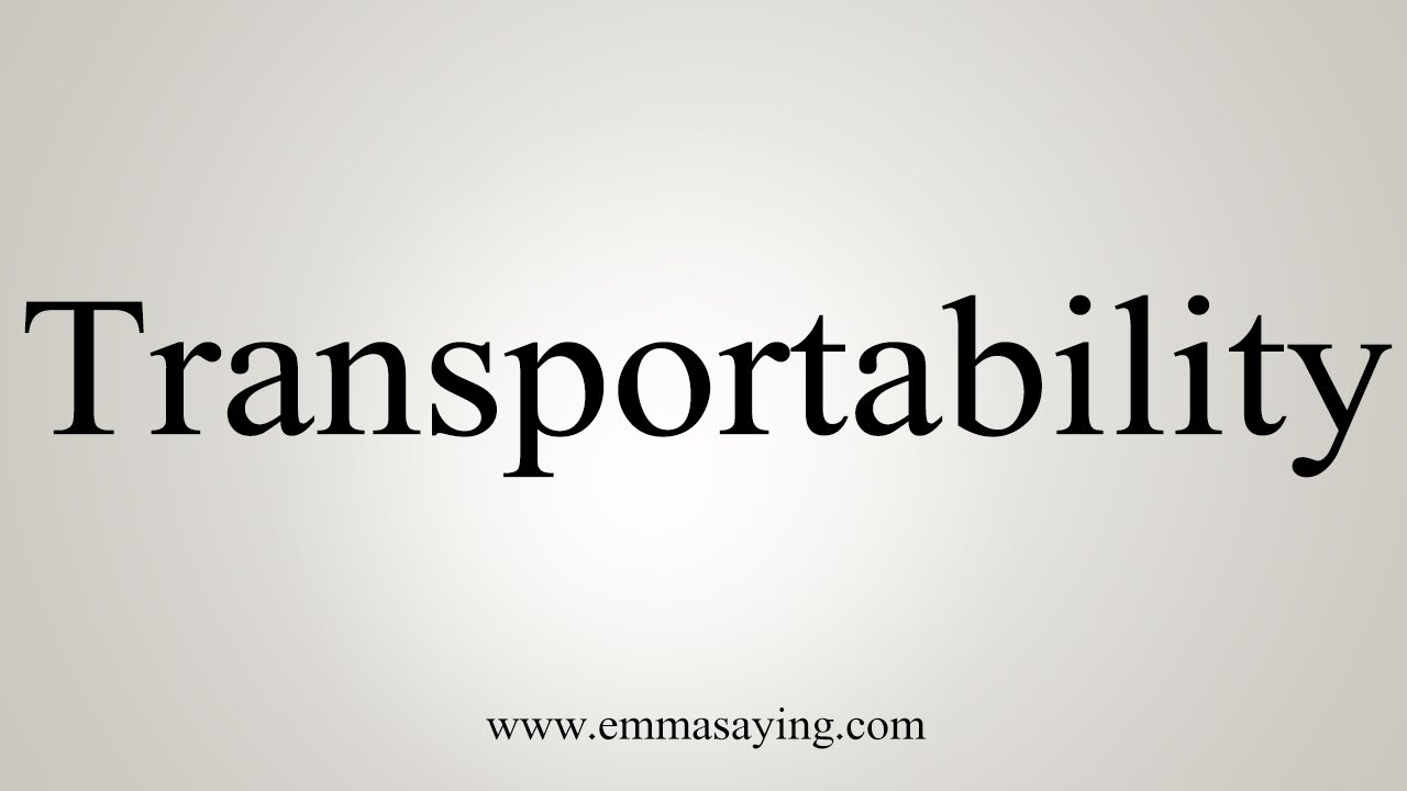 How To Say Transportability