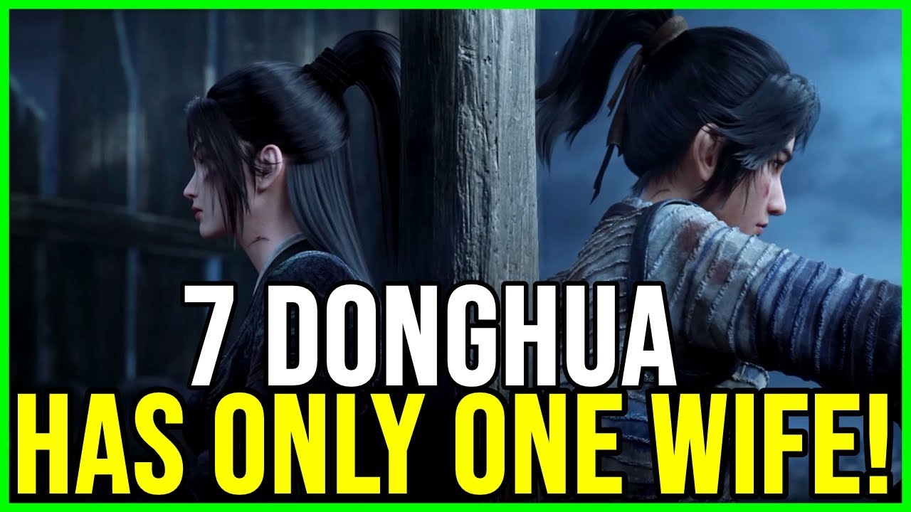 7 Donghua Where the Protagonist Loves Only One Woman ❤️ (No Harem!) |  Recommendations for 2025!