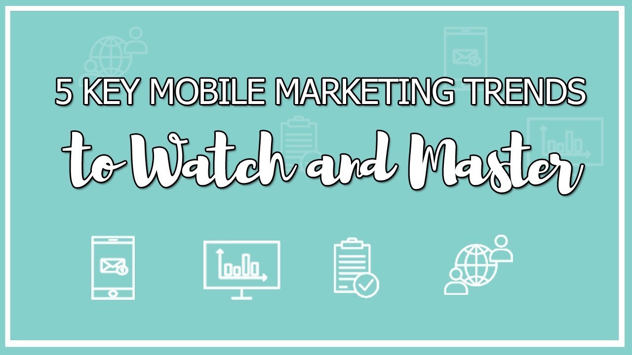 5 Key Mobile Trends to Watch and Master