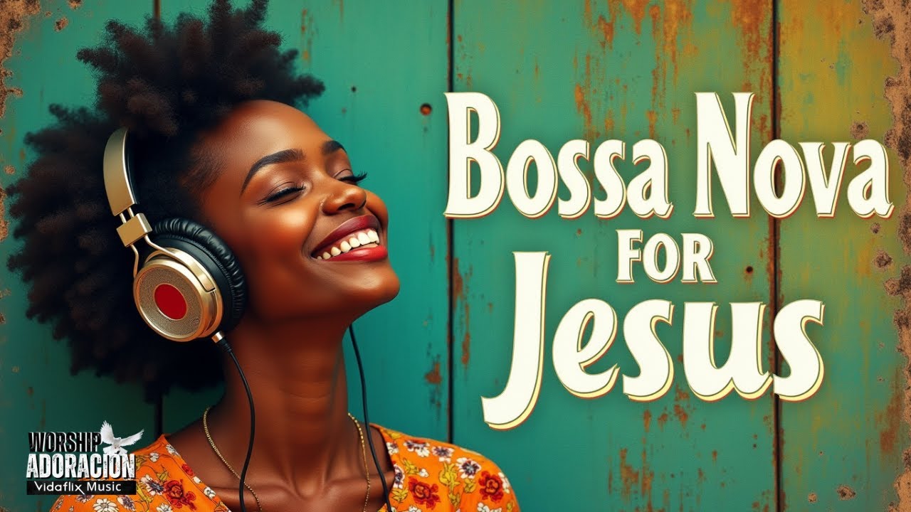 Bossa Nova para Jes&uacute;s &ndash; Adoraci&oacute;n Suave y Profunda
