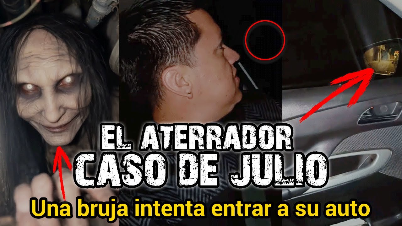 UNA BRUJA INTENTA ENTRAR A MI AUTO | EL ATERRADOR CASO DE JULIO